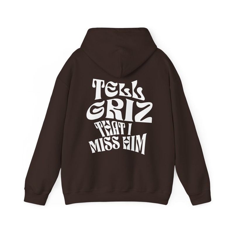 Tell Griz That I Miss Him Hoodie Griz Hoodie Show Love Spread Love Rainbow Brain Griz Probcause Griz Pullover Dark Chocolate