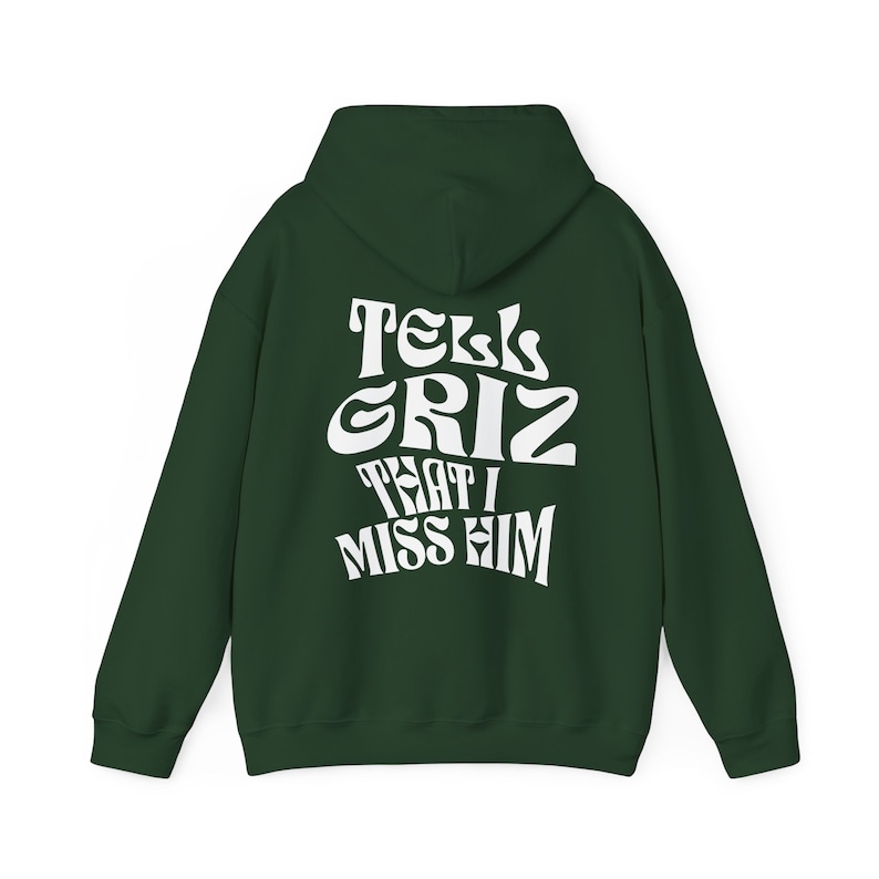 Tell Griz That I Miss Him Hoodie Griz Hoodie Show Love Spread Love Rainbow Brain Griz Probcause Griz Pullover Forest Green