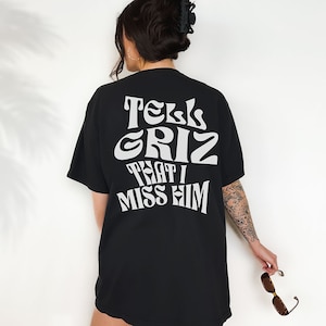 Tell Griz That I Miss Him Black Festival Tee Comfortable Festival Merch Comfy Rave Outfit Griz Merch Show Love Spread Love