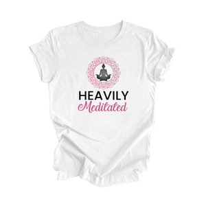 Heavily Meditated - Yoga Gift, Meditation Shirt, Yoga T-shirt, Yoga Lover Gift,  Yoga Teacher Shirt, Wellness Shirt, Self Care Shirt