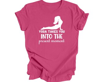 Yoga Takes You Into The Present Moment - Yoga Gift, Meditation Shirt, Yoga T-shirt, Yoga Lover Gift, Yoga Teacher Shirt, Wellness Shirt,