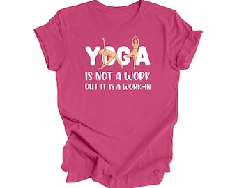 Yoga Is Not A Workout Its A Work In - Yoga Gift, Meditation Shirt, Yoga T-shirt, Yoga Lover Gift, Yoga Teacher Shirt, Wellness Shirt