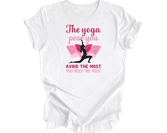 The Yoga Pose You Avoid The Most You Need The Most - Yoga Gift, Meditation Shirt, Yoga T-shirt, Yoga Lover Gift, Yoga Teacher Shirt