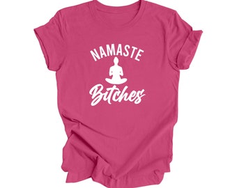Namaste Bitches - Yoga Gift, Meditation Shirt, Yoga T-shirt, Yoga Lover Gift, Yoga Teacher Shirt, Wellness Shirt, Self Care Shirt Inspired X