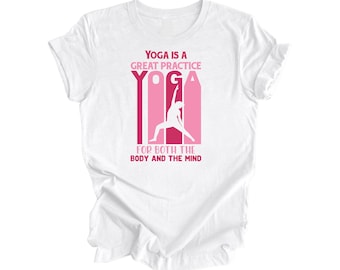 Yoga Is A Great Practice For The Body And The Mind - Yoga Gift, Meditation Shirt, Yoga T-shirt, Yoga Lover Gift, Yoga Teacher Shirt