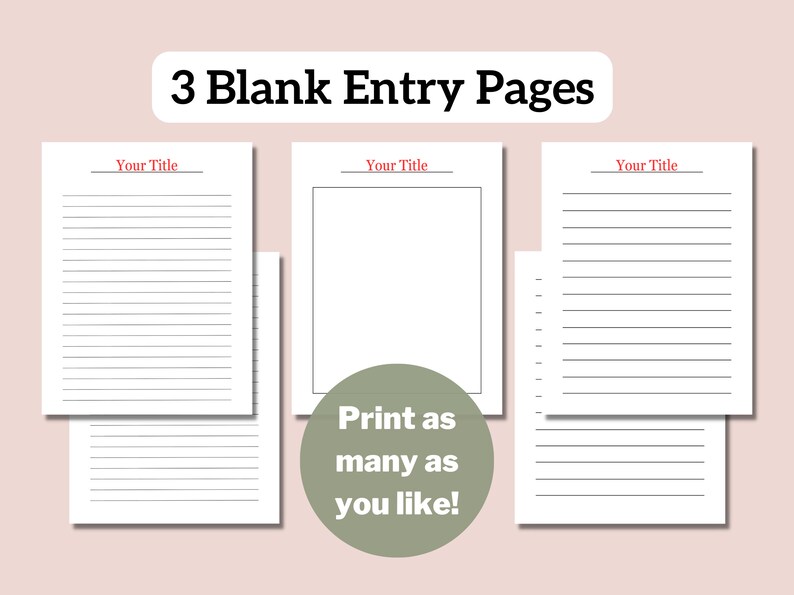 May include: Three printable blank entry pages with the text "Your Title" at the top of each page. The text "Print as many as you like!" is in a green circle.
