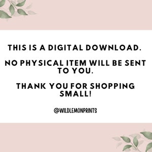 May include: White text on a pink background with green foliage on either side. The text reads: "THIS IS A DIGITAL DOWNLOAD. NO PHYSICAL ITEM WILL BE SENT TO YOU. THANK YOU FOR SHOPPING SMALL! @WILDLEMONPRINTS"