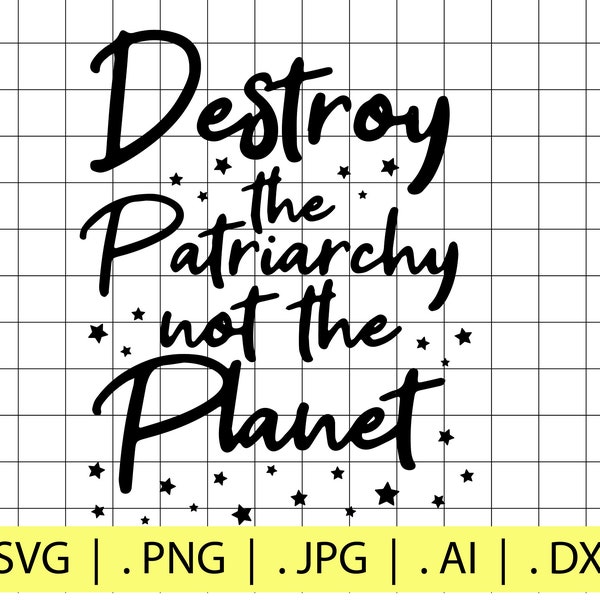 Destroy the Patriarchy not the Planet SVG File | Digital Download | Cricut File | Feminist | Earth | Love | Cute | Aesthetic | Starry |Shirt