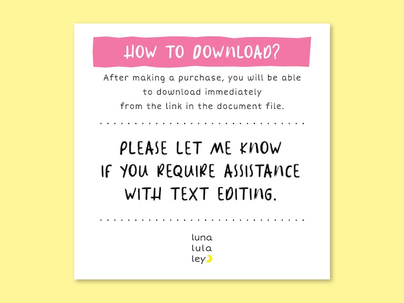 Puede incluir: Una tarjeta rosa y blanca con el texto "HOW TO DOWNLOAD?" e instrucciones sobre c&oacute;mo descargar un producto digital. La tarjeta tambi&eacute;n incluye el texto "PLEASE LET ME KNOW IF YOU REQUIRE ASSISTANCE WITH TEXT EDITING." y la firma "luna lula ley" con un icono de luna creciente.