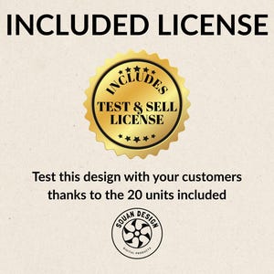 May include: Image with the text "INCLUDED LICENSE" at the top. A gold seal with the words "INCLUDES TEST & SELL LICENSE" is in the center. Below, it reads "Test this design with your customers thanks to the 20 units included."