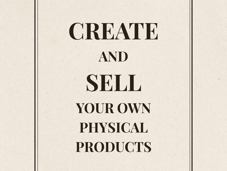 K&ouml;nnte beinhalten: Cremefarbener Hintergrund mit schwarzem Text: &bdquo;CREATE AND SELL YOUR OWN PHYSICAL PRODUCTS&ldquo;. Der Text ist zentriert und in einer fetten Serifenschrift. Das Bild wird von einem d&uuml;nnen schwarzen Rahmen umgeben.