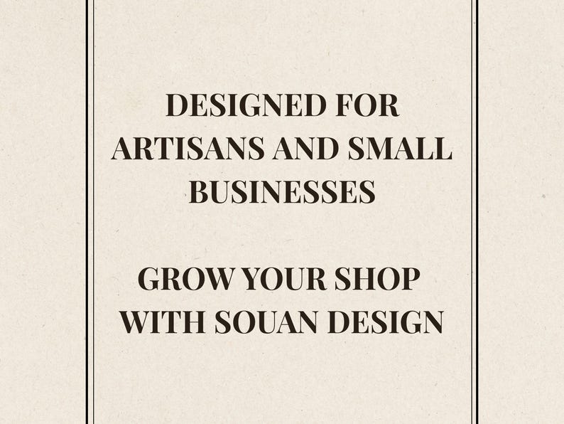 K&ouml;nnte beinhalten: Cremefarbener Hintergrund mit schwarzem Text. Der Text lautet: &bdquo;DESIGNED FOR ARTISANS AND SMALL BUSINESSES&ldquo; und &bdquo;GROW YOUR SHOP WITH SOUAN DESIGN&ldquo;. Das Bild hat ein schlichtes, elegantes Design.