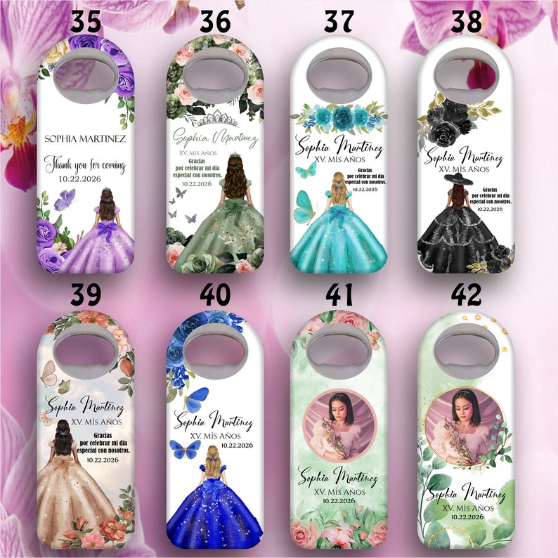May include: Ten different designs for bottle openers featuring a young woman in a ball gown with butterflies and flowers. The text on the bottle openers says "Sophia Martinez XV. MIS A&Ntilde;OS 10.22.2026" and "Thank you for coming 10.22.2026".