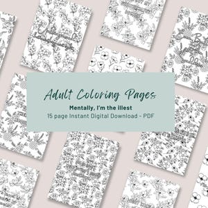 May include: A collection of adult coloring pages with floral designs and inspirational quotes. The pages are black and white, with various flower patterns. The text "Adult Coloring Pages" is displayed, along with the phrase "Mentally, I'm the illest."