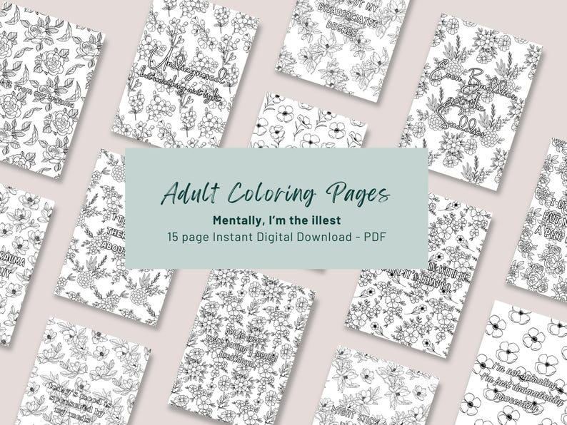 May include: A collection of adult coloring pages with floral designs and inspirational quotes. The pages are black and white, with various flower patterns. The text "Adult Coloring Pages" is displayed, along with the phrase "Mentally, I'm the illest."