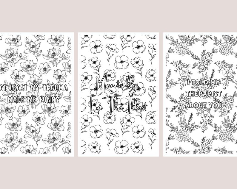 May include: Three black and white floral art prints. The first print reads "At least my trauma made me funny." The second print says "Mentally I'm the illest." The third print reads "I told my therapist about you."