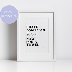 David Rose Quote / I Have Asked You Thrice Now for a Towel / Schitt&#39;s Creek / Bathroom Decor / Housewarming Gift / DIGITAL DOWNLOAD