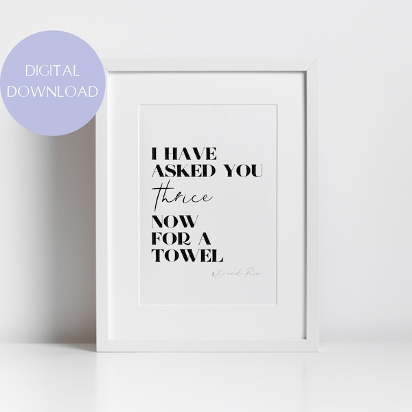 David Rose Quote / I Have Asked You Thrice Now for a Towel / Schitt's Creek / Bathroom Decor / Housewarming Gift / DIGITAL DOWNLOAD