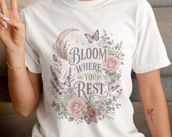 Bloom Where You Rest T-Shirt | Floral Moon Butterfly Typography | Floral Tee