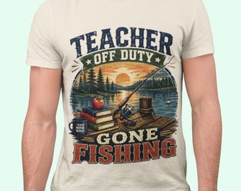 May include: A cream-colored t-shirt featuring a graphic of a fishing rod, a stack of books topped with an apple, and a mug labeled "TEACH INSPIRE REPEAT" on a wooden dock. The text "TEACHER OFF DUTY GONE FISHING" is printed in bold, distressed lettering.