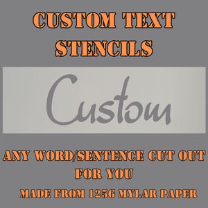 May include: A rectangular stencil made from 125g Mylar paper featuring the word Custom cut out in a script font. The image includes the text CUSTOM TEXT STENCILS, ANY WORD/SENTENCE CUT OUT FOR YOU, and MADE FROM 125G MYLAR PAPER in orange.