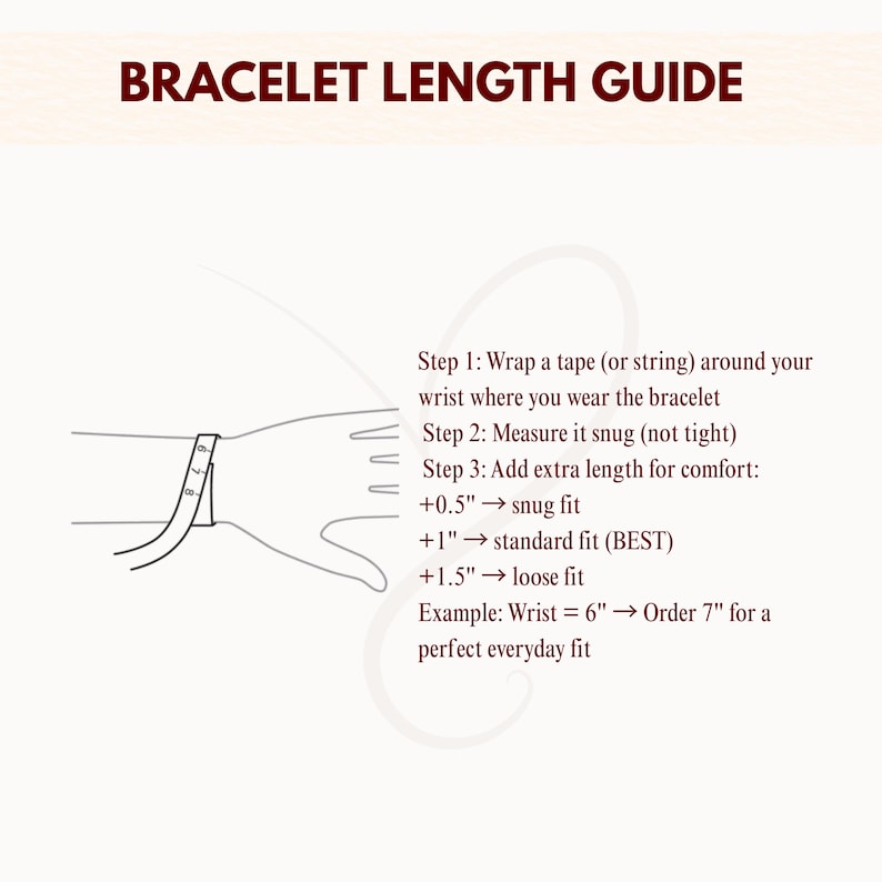 May include: A bracelet length guide with text and illustrations. The guide includes instructions on how to measure the wrist for a bracelet, with examples for snug, standard, and loose fits. The text reads "BRACELET LENGTH GUIDE".