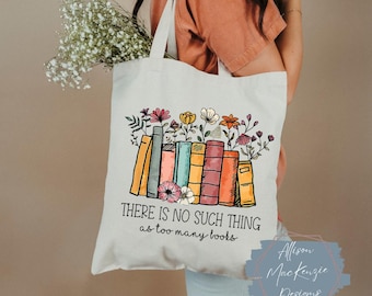 Book Lover Tote Bag | “There Is No Such Thing as Too Many Books” | Floral Book Bag | Library Tote | Cute Bookish Gift for Readers