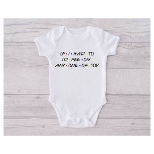 SVG/PNG/JPG/Pdf Digital File, If I Had To I&#39;d Pee On Any One Of You, Friends, Friends Baby Onesie, Kids Shirt, Cricut