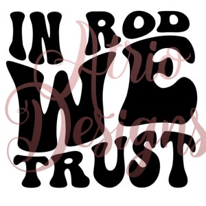 In Rod We Trust, Rod Wave, Wavy Font, PNG, SVG, Sublimation, Cut File