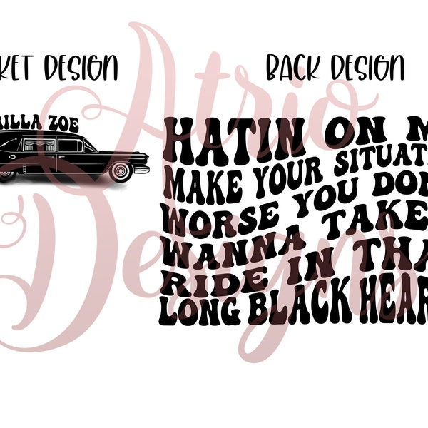 Hatin On Me Make Your Situation Worse, Long Black Hearse, Wavy Text, PNG, Front Design And Back Design.