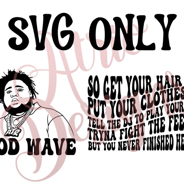 SVG, So Get Your Hair Did Put Your Clothes On Tell The Dj To Play Your Song lyrics, 3 Files, Rod Wave, Wavy Font, SVG, Sublimation, Cut File