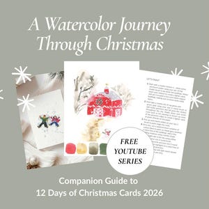 May include: A watercolor tutorial guide titled A Watercolor Journey Through Christmas, featuring a red barn illustration, a card with figures in snow, and instructional text. A circular badge reads FREE YOUTUBE SERIES, Companion Guide to 12 Days of Christmas Cards 2026.