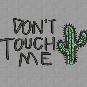 May include: Embroidered design on a gray background. The text "DON'T TOUCH ME" is in black, with a green cactus illustration to the right. The cactus has black spikes and a green interior.