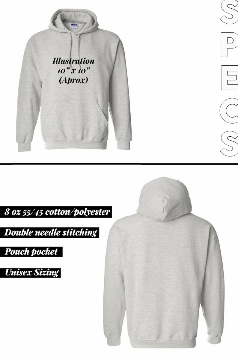 May include: Light gray unisex hoodie with a front pouch pocket and a hood. The front of the hoodie features the text "Illustration 10" x 10" (Aprox)". Made of 8 oz 55/45 cotton/polyester with double needle stitching.