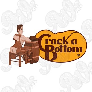 May include: A cartoon illustration features a man in brown leather chaps and a corset, seated on a wooden stool next to a barrel. A cowboy hat rests on the barrel. The text "Crack a Bottom" is in a brown font on a yellow oval.