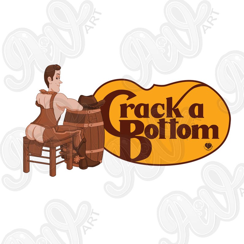May include: A cartoon illustration features a man in brown leather chaps and a corset, seated on a wooden stool next to a barrel. A cowboy hat rests on the barrel. The text "Crack a Bottom" is in a brown font on a yellow oval.