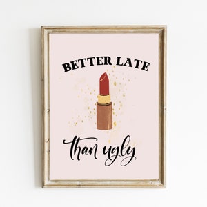 Lustige Badezimmer Kunst | Badezimmer Dekor Druck | Schicke Affirmation Poster | Geschenk für Sie | Better Late Than Ugly druckbare Kunst | DIGITALER DOWNLOAD