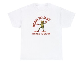 Born To Slay Forced To Work T-shirt unisexe