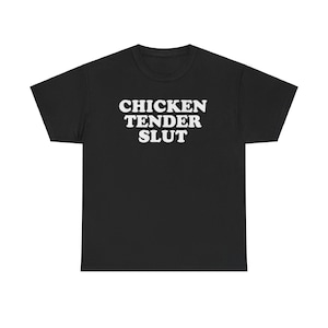 Chicken Tender Slut Tee - Funny Unisex Shirt for Food Lovers and Bold Humor Fans, Chicken Tenders Lover Gag Gift Adult Unisex Tee