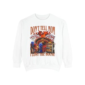 Ne dites pas à votre maman que je perds la maison, sweatshirt unisexe rigolo pour les jeux d'argent, col rond pour les amateurs de jeux de hasard. Tenue de casino amusante