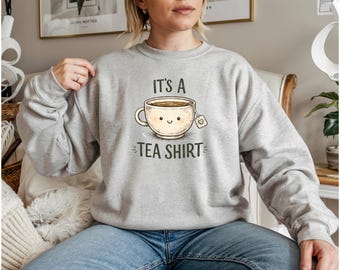 It’s a Tea Shirt Funny Tea Pun Shirt, Cute Tea Lover Gift, Cozy Aesthetic Graphic Tee, Unisex Shirt Sweatshirt
