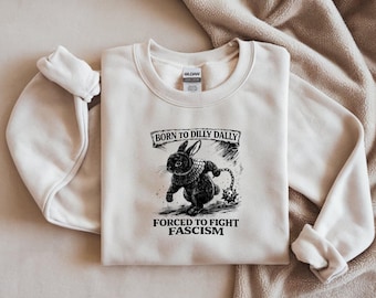 Born to Dilly Dally Forced to Fight Fascism Shirt, Funny Bunny Meme Tee, Dark Humor Rabbit Shirt, Anti Fascism Graphic Tee, Funny Political