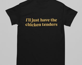 I'll Just Have The Chicken Tenders T-shirt unisexe adulte, chemise Dank Meme citation hors de la poche T-shirt humour dicton drôle Y2k cadeau unisexe tendance