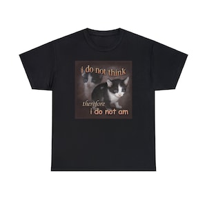Jag tror inte, därför är jag inte, unisex vuxen bomullströja, saftig meme-citatskjorta ur fickan humor t-shirt roligt talesätt, söt kattmeme