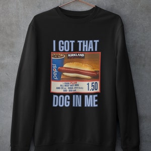 I Got That Dog In Me Sweatshirt, Costco Hot Dog Shirt, Costco Hot Dog and Soda Combo With Quote Shirt