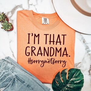 I&#39;m That Grandma, Grandma T-shirt, Funny Grandma Shirt, Grandma Saying T-shirt, T-shirt For Grandma, Grandma Life Shirt, #Sorrynotsorry Tee