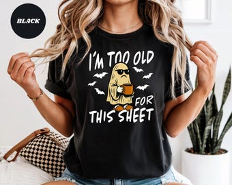 Camiseta de fantasma de Halloween, "Soy demasiado mayor para esta sábana", camiseta de temporada espeluznante
