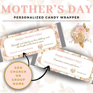 May include: Personalized candy wrapper with a floral design and the text "Happy Mother's Day!"  "Strength and dignity are her clothing, and she laughs at the time to come." Proverbs 31:25  Church or Group Name.  The wrapper also includes the text "Happy Mother's Day!"  "A gracious woman gets honor." Proverbs 15:16  Church or Group Name.