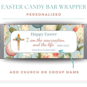 May include: Easter candy bar wrapper with a floral design and the text "Happy Easter" "I am the resurrection, and the life." John 11:25 Church or Group Name"