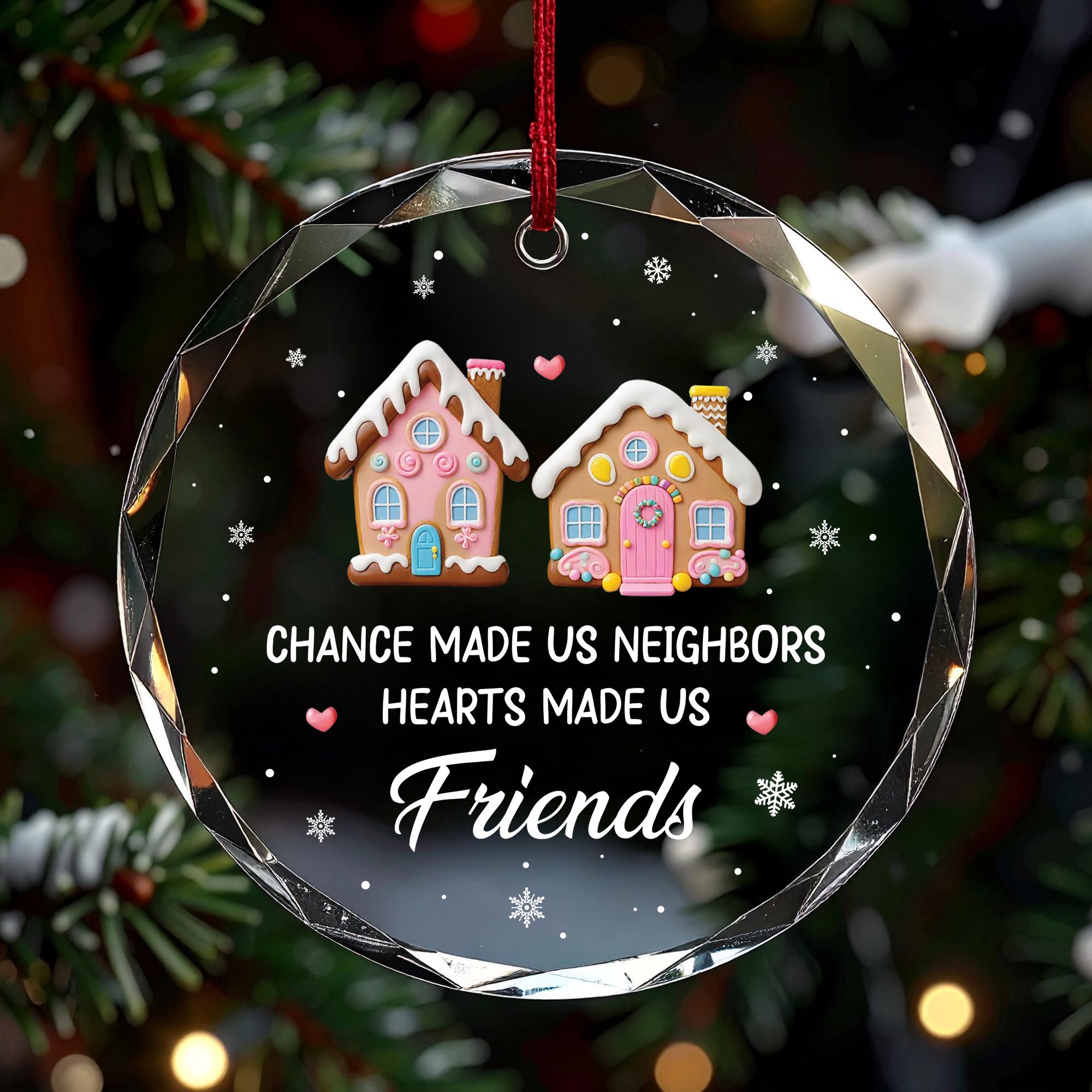 Neighbor Friendship Christmas Ornament, 'Chance Made Us Neighbors', Best Friend Keepsake Gift, Glass Ceramic Acrylic, Moving Away Gift